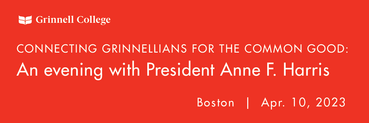 White text on red background. Text: Connecting Grinnellians for the common good: An evening with President Anne F. Harris, Boston | Apr. 10, 2023