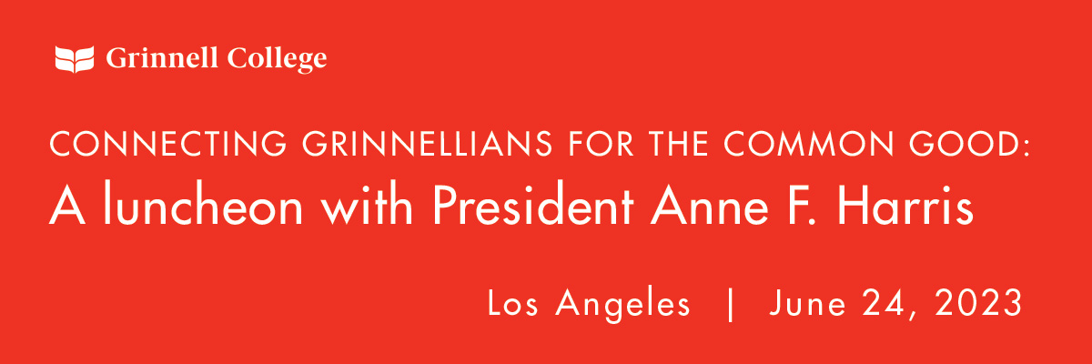 White text on red background. Text: Connecting Grinnellians for the common good: A luncheon with President Anne F. Harris, Los Angeles | June 24, 2023