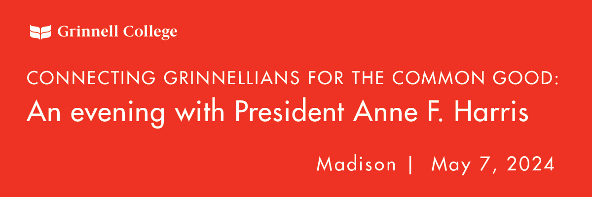 White text on red background. Text: Connecting Grinnellians for the common good: A luncheon with President Anne F. Harris, Madison | May 7, 2024