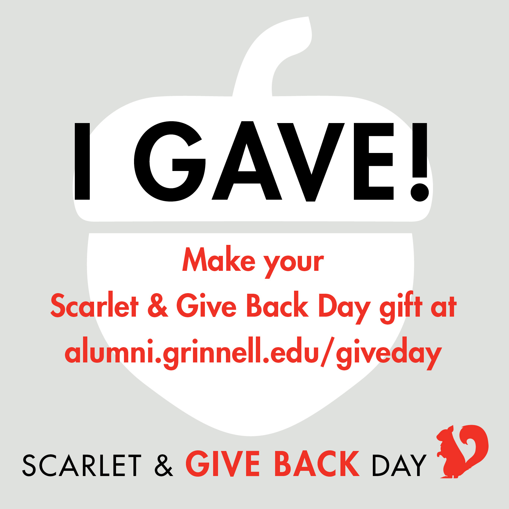 Background: A white acorn icon on a gray background. Text: I GAVE! make your Scarlet & Give Back Day gift of alumni.grinnell.edu/giveback