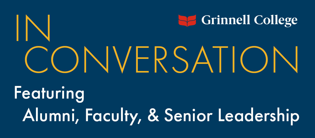 Gold and White text on a Navy Blue background. Text: In Conversation, Featuring Alumni, Faculty, & Senior Leadership. A Grinnell College logo sits above the text.