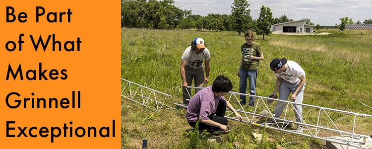 Image: Three students and a professor build a steel tower which will house a weather unit. Text: Be part of what makes Grinnell Exceptional.