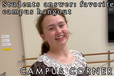 Text: Campus Corner - Students answer: favorite campus hangout Image: A student smiles while answering the question of the month.