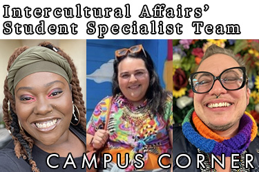 Text: Campus Corner - Intercultural Affairs’ Student Specialist Team. Image: Pictures of the three members of the team.