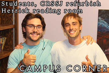 Text: Campus Corner - Students, CRSSJ refurbish Herrick reading room. Image: Hays Marionneaux &rsquo;28, left, and James Snyder &rsquo;26, give a thumbs up.