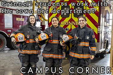 Text: Campus Corner - Grinnell students work with fire department. Image: Three students dressed in firefighting gear.