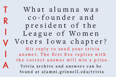 Trivia: What alumna was co-founder and president of the League of Women Voters Iowa chapter? Hit reply to send in your answer. The first five correct answers get a prize.
