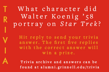 Trivia: What character did Walter Koenig ’58 portray on Star Trek? Hit reply to send in your answer. The first five correct answers get a prize.
