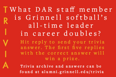 Trivia: What DAR staff member is Grinnell softball’s all-time leader in career doubles? Hit reply to send in your answer. The first five correct answers get a prize.