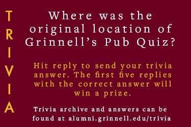 Trivia: Where was the original location of Grinnell's Pub Quiz? Hit reply to send in your answer. The first five correct answers get a prize.