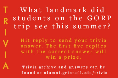 Trivia: What landmark did students on the GORP trip see this summer? Hit reply to send in your answer. The first five correct answers get a prize.
