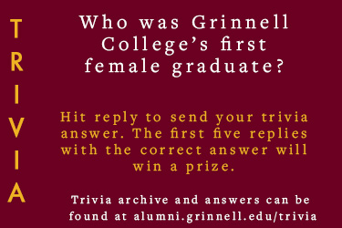 Trivia: Who was Grinnell College's first female graduate?  Hit reply to send in your answer. The first five correct answers get a prize.